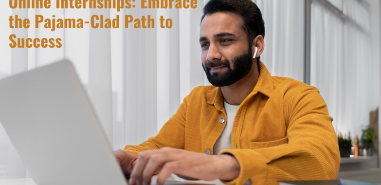Online Internships: Embrace the Pajama-Clad Path to Success