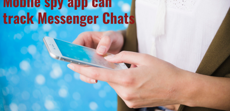 Mobile spy app can track Messenger Chats